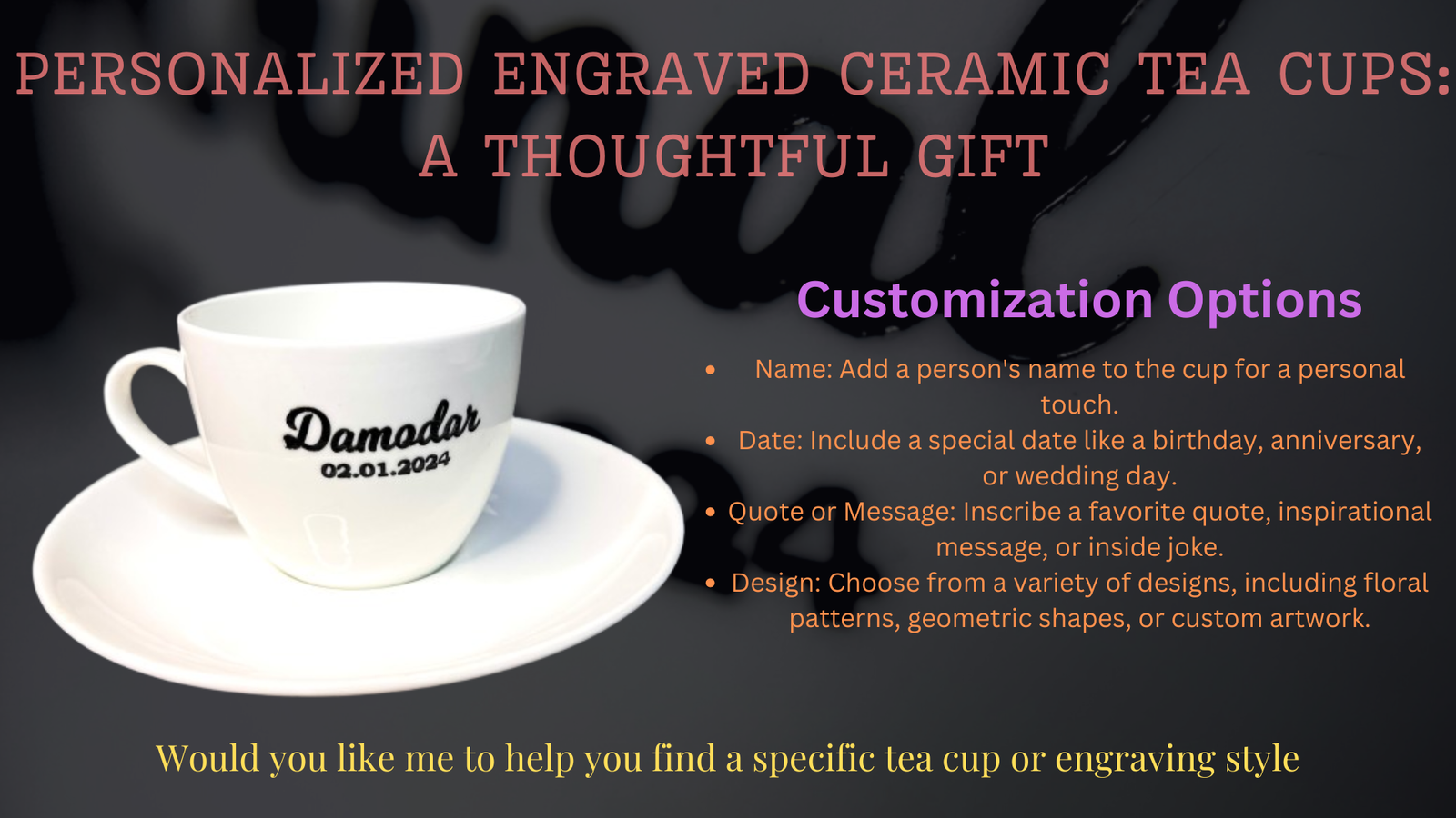 Personalized Engraved Ceramic Tea Cups: A Thoughtful Gift A personalized engraved ceramic tea cup is a beautiful and unique gift that shows you've put thought and care into your selection. Whether it's for a birthday, anniversary, or just to say "thank you," this personalized item is sure to be cherished.